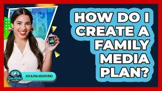 How Do I Create A Family Media Plan?