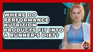 Where Do Performance Nutrition Products Fit Into a Runner&rsquo;s Diet? - All Sorts Of Running