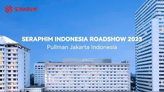 SERAPHIM INDONESIA ROADSHOW 2023