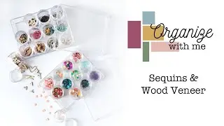 Organize With Me: Sequins & Wood Veneer