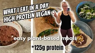 High Protein Vegan What I Eat in a Day - 125g protein