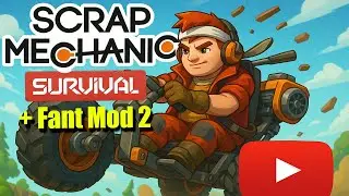 ВЫЖИВАНИЕ с Fant Mod 2 в SCRAP MECHANIC