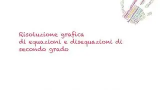 Risoluzione grafica di equazioni e disequazioni di II grado