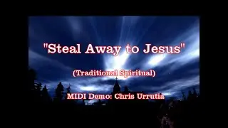 Steal Away to Jesus - (traditional spiritual)
