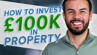How To Invest &pound;100k In Property: A Step By Step Guide