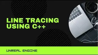 How To Do Line Tracing Using C++ In Unreal Engine