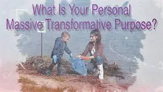 What is Your Personal Massive Transformative Purpose? Join this Masterclass