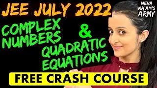 JEE MAIN 2022 JULY ATTEMPT : COMPLEX NUMBERS & QUADRATIC EQUATIONS June PYQ's + NTA Qs: NEHA AGRAWAL