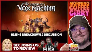 Six Reviews The Rig + Vox Machina Season 2  Ep 1-3 Breakdown & Discussion on Morning Coffee With...