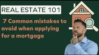 7 Common Mistakes To Avoid When Applying For A Mortgage