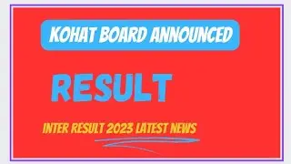 Kohat board Inter Result 2023 Announced |  kpk board.