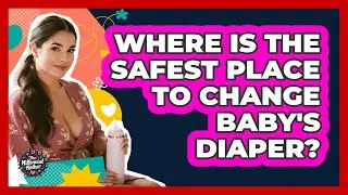 Where Is the Safest Place to Change Baby's Diaper?
