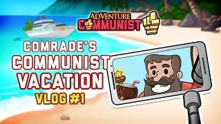 AdVenture Communist | Comrade&rsquo;s Communist Vacation: Vlog #1