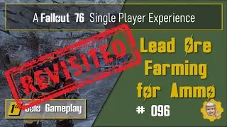 096 - Fallout 76 Single Player Experience: Lead ore farming for ammo (revisited)