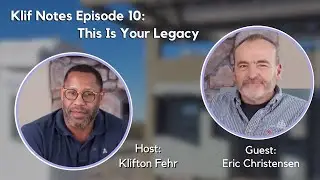 Klif Notes Episode 10: This Is Your Legacy ft. Eric Christensen from CCG Technologies
