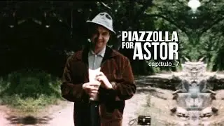 PIAZZOLLA POR ASTOR | Capítulo_7