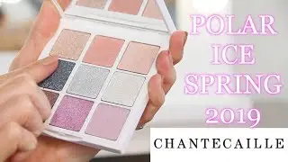 NEW CHANTECAILLE POLAR ICE SPRING 2019 COLLECTION REVIEW & SWATCHES