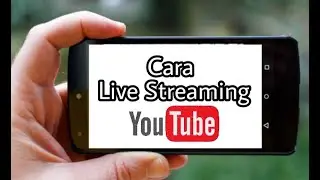 Cara Live Streaming Youtube di Android | Tutorial Live Streaming