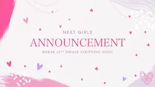 12th Single Next Girls &ndash; Coupling Song Announcement / BNK48