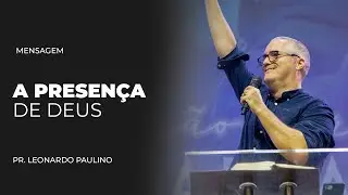 Pr. Leonardo Paulino | A Presença de Deus