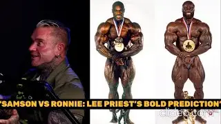 Lee Priest Says Samson Needs Ronnie-Coleman Level Size & Conditioning