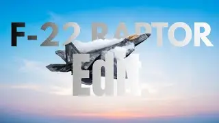 F-22 Raptor: A GavinGamer Edit FIRST DRAFT