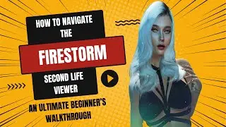 Ahhh! It's Getting Hot in Here! - An Ultimate Beginners Guide to Second Life's Firestorm Viewer