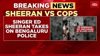 Ed Sheeran Hits Out At Bengaluru Police For Unplugging Sidewalk Performance | India Today