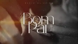 Bom Pai  Pr Élcio Oliveira
