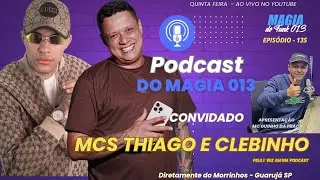 MCS THIAGO E CLEBINHO  - Podcast do Magia 013 #135