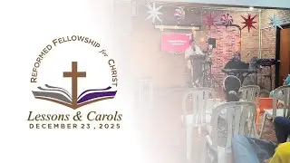 Lessons and Carols 2025 - Reformed Fellowship for Christ - Sta. Mesa