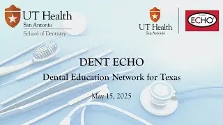Dental Education Network for Texas ECHO session: May 15, 2025