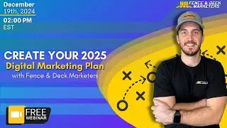 [Webinar Replay] - Create Your 2025 Digital Marketing Plan with Fence & Deck Marketers