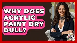 Why Does Acrylic Paint Dry Dull? - Art Across Cultures
