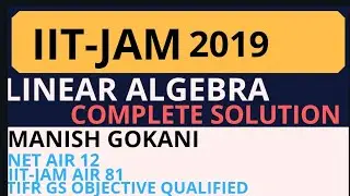 IIT-JAM 2019 LINEAR ALGEBRA COMPLETE SOLUTION