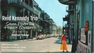 Reid Kennedy Trio ft. Rachel Holder - I'm Walkin' (Songs From the French Quarter)