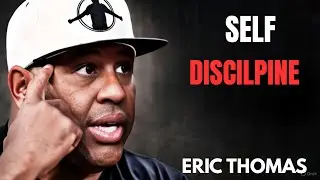 SELF DISCIPLINE | ERIC THOMAS MOTIVATIONAL SPEECH