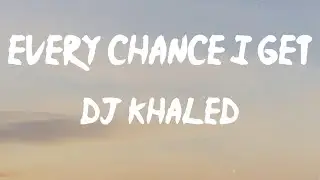 DJ Khaled - EVERY CHANCE I GET (feat. Lil Baby & Lil Durk) (Lyrics) | you know I live in the mix (M