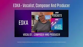 ESKA - Vocalist, Composer and Producer | Podcast