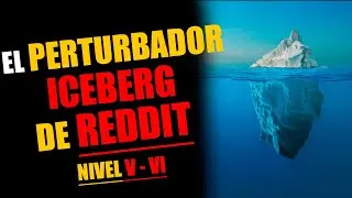 EL PERTURBADOR iceberg de Reddit - Quinto y Sexto nivel.