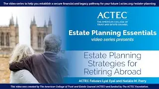 Estate Planning Strategies for Retiring Abroad | The American College of Trust and Estate College