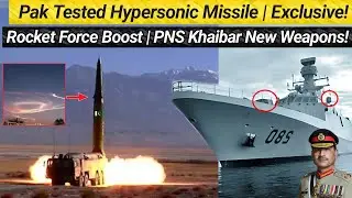 Pakistan Tested Hypersonic Missile! | Massive Upgrade in Rocket Force | PNS Khaibar New Weapons