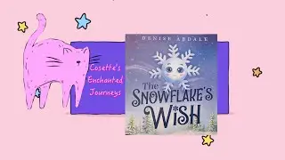 Cosette's Enchanted Journey's Ep.96:&rdquo;The Snowflake&rsquo;s Wish&rdquo; Denise Abdale