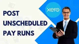 Xero Payroll: How to Post Unscheduled Pay Runs | Quick and Easy Guide 2026