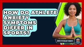 How Do Athlete Anxiety Symptoms Differ In Sports? - Sport Psychology Insights
