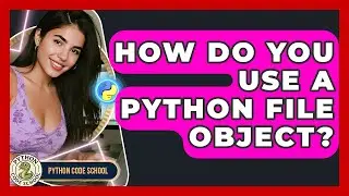 How Do You Use A Python File Object? - Python Code School