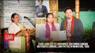 From Landless to Landowner: CM Conrad Sangma Distributes Crucial Land Pattas in Nikwatgre, Tura
