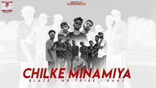 Chilke Minamiya- Blaze , Raajmusic & Mr. Tribe | Official Music video | 2019©
