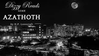Dizzy Reads ASMR - Azathoth by H.P. Lovecraft