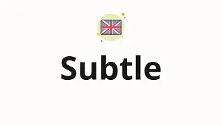 How to pronounce Subtle